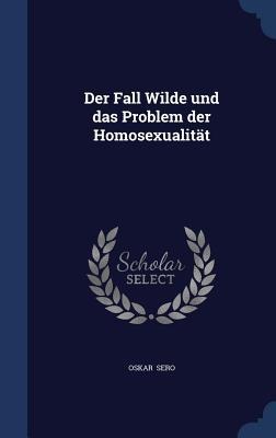 Der Fall Wilde und das Problem der Homosexualität - Oskar Sero