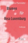 Cover-Bild zum Titel 'Blumen für Rosa Luxemburg' von 'Christine Pfammatter'