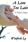 Cover-Bild zum Titel 'A Love Too Late' von 'Winfield Ly'