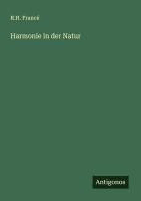 Harmonie in der Natur - R. H. Francé