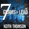 Cover-Bild zum Titel 'Seven Grams of Lead Lib/E' von 'Keith Thomson'