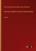 Cover-Bild zum Titel 'Oeuvres complètes de Pierre de Bourdeilles' von 'Pierre de Brantôme Bourdeille, André Bourdeille'