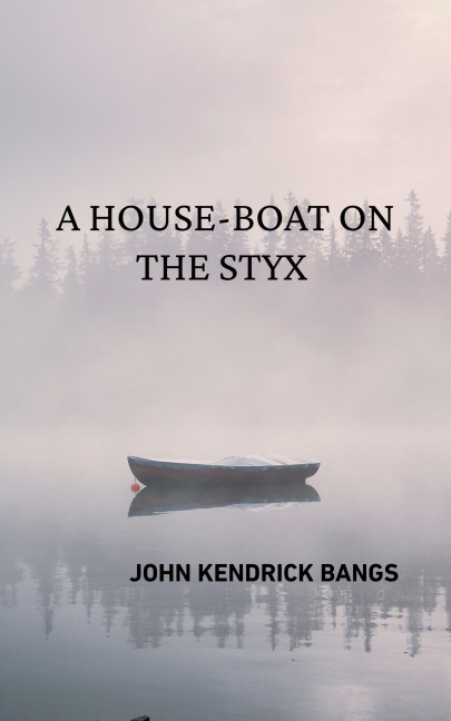 A House-Boat on the Styx - John Kendrick Bangs