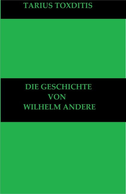 Die Geschichte von Wilhelm Andere - Tarius Toxditis