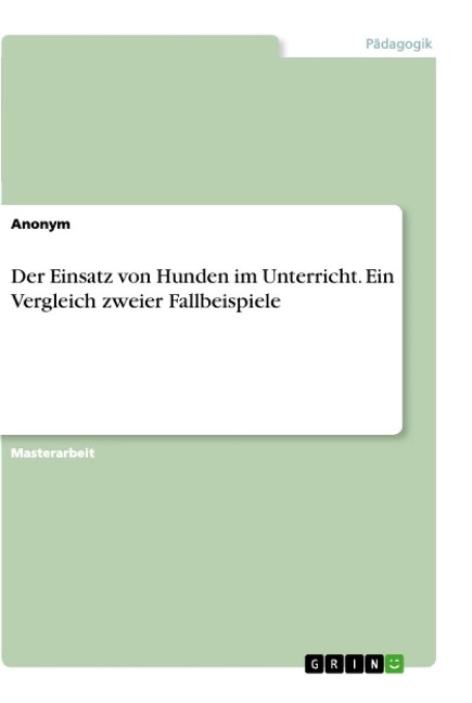 Der Einsatz von Hunden im Unterricht. Ein Vergleich zweier Fallbeispiele - Anonym