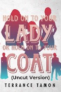 Cover-Bild zum Titel 'Hold On To Your Lady Or Hold On To Your Coat (Uncut Version)' von 'Terrance Tamon'
