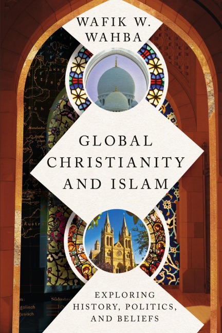 Global Christianity and Islam - Wafik W. Wahba