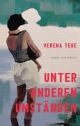 Cover-Bild zum Titel 'Unter anderen Umständen' von 'Verena Teke'