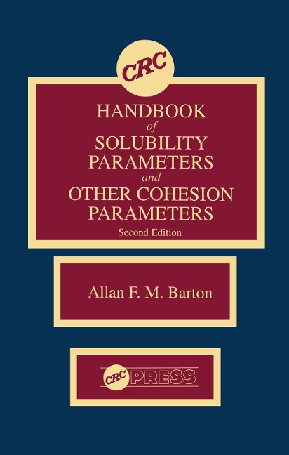 CRC Handbook of Solubility Parameters and Other Cohesion Parameters, Second Edition - Allan F. M. Barton