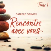 Cover-Bild zum Titel 'Rencontre avec vous : Tome 1' von 'Danièle Gouyon'