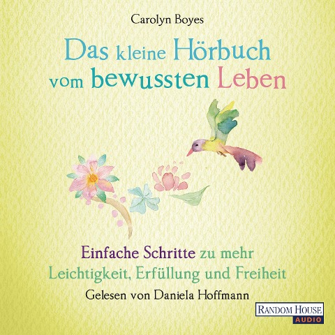 Das kleine Hör-Buch vom bewussten Leben - Carolyn Boyes