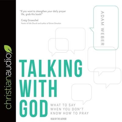 Talking with God Lib/E: What to Say When You Don't Know How to Pray - Adam Weber
