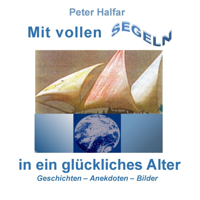Mit vollen Segeln in ein glückliches Alter - Peter Halfar