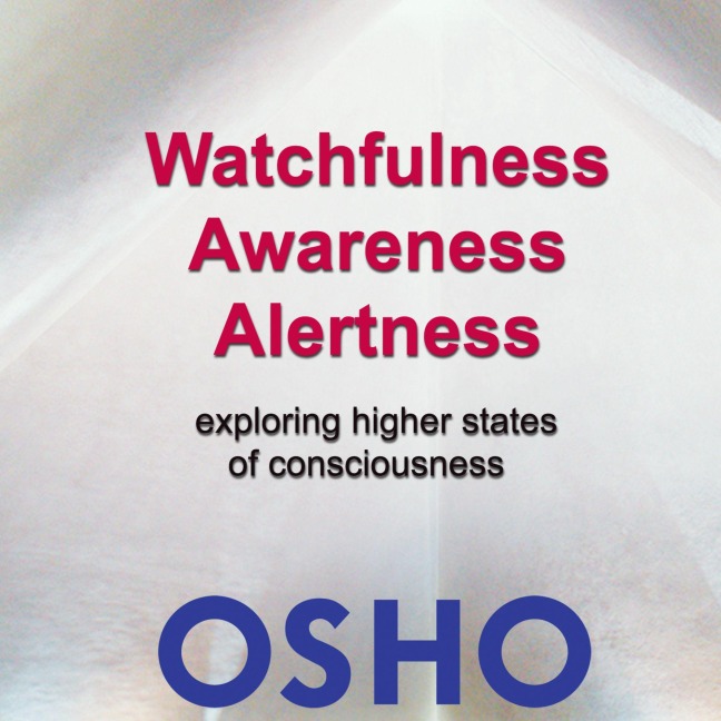 Watchfulness Awareness Alertness - Osho