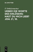 Cover-Bild zum Titel 'Ueber die Worte des Erlösers: Hast Du mich lieb? Joh. 21, 16.' von 'F. Schleiermacher'