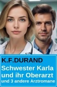 Cover-Bild zum Titel 'Schwester Karla und ihr Oberarzt und 3 andere Arztromane' von 'K. F. Durand'