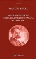 Friedrich Nietzsche Perspektivizmden Üst-Insana Bes Makale - Manuel Knoll