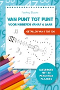 Cover-Bild zum Titel 'Van punt tot punt voor kinderen vanaf 6 jaar - Getallen van 1 tot 100' von 'Funkey Books'