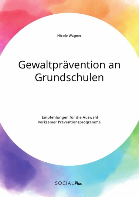 Gewaltprävention an Grundschulen. Empfehlungen für die Auswahl wirksamer Präventionsprogramme - Nicole Wagner