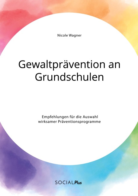 Gewaltprävention an Grundschulen. Empfehlungen für die Auswahl wirksamer Präventionsprogramme - Nicole Wagner