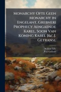 Cover-Bild zum Titel 'Monarchy Ofte Geen Monarchy in Engelant, Grebneri Prophecy Aengaende Karel, Soon Van Koning Karel [&c.]. Getransl' von 'William Lilly, Paul Grebner'