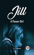 Cover-Bild zum Titel 'Jill A Flower Girl' von 'L. T. Meade'