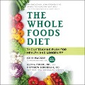 The Whole Foods Diet: The Lifesaving Plan for Health and Longevity - John Mackey, Alona Pulde, Matthew Lederman