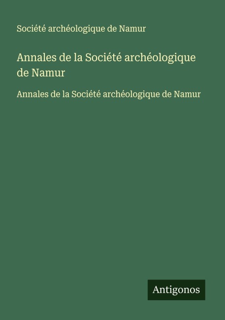Annales de la Société archéologique de Namur - Société Archéologique De Namur