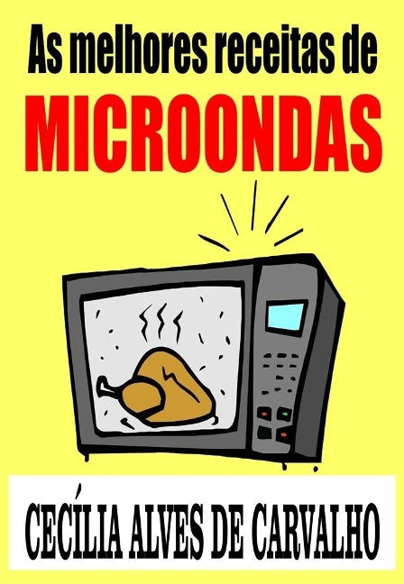 As melhores receitas de microondas - Cecilia Alves de Carvalho