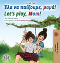 Let's play, Mom! (Greek English Bilingual Book for Kids) - Shelley Admont, Kidkiddos Books