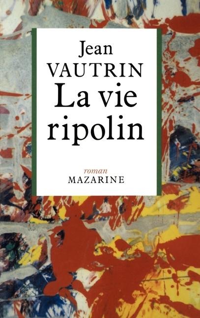 La Vie ripolin - Jean Vautrin