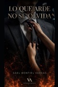 Cover-Bild zum Titel 'Lo que arde no se olvida' von 'Gael Montiel Vargas'