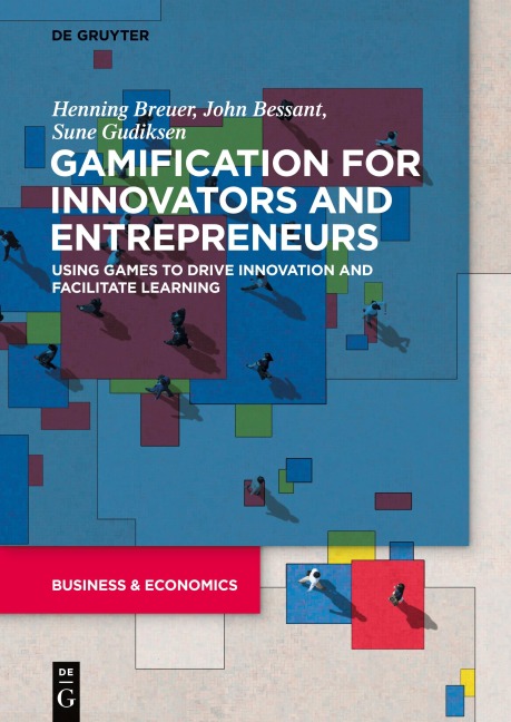 Gamification for Innovators and Entrepreneurs - Henning Breuer, Sune Gudiksen, John Bessant