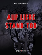 Cover-Bild zum Titel 'Auf Liebe stand Tod' von 'Max Walter Schulz'