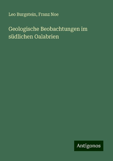Geologische Beobachtungen im südlichen Oalabrien - Leo Burgstein, Franz Noe