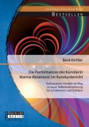 Cover-Bild zum Titel 'Die Performances der Künstlerin Marina Abramovi¿ im Kunstunterricht: Performatives Handeln als Weg zu neuer Selbstwahrnehmung bei Schülerinnen und Schülern' von 'Berit Eichler'