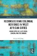 Cover-Bild zum Titel 'Reconsidering Colonial Heritage in West African Cities' von 'Krzysztof Górny'
