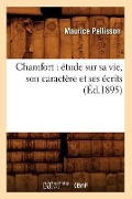 Cover-Bild zum Titel 'Chamfort: Étude Sur Sa Vie, Son Caractère Et Ses Écrits (Éd.1895)' von 'Maurice Pellisson'