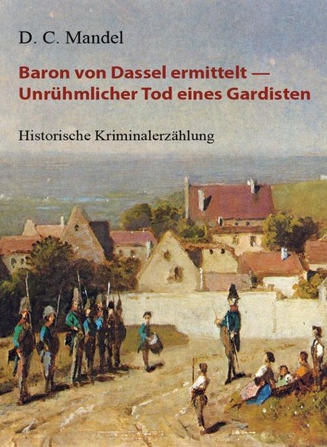 Baron von Dassel ermittelt - Unrühmlicher Tod eines Gardisten - D. C. Mandel