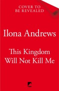 Cover-Bild zum Titel 'This Kingdom Will Not Kill Me' von 'Ilona Andrews'