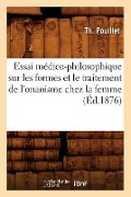 Cover-Bild zum Titel 'Essai Médico-Philosophique Sur Les Formes Et Le Traitement de l'Onanisme Chez La Femme, (Éd.1876)' von 'Th Pouillet'