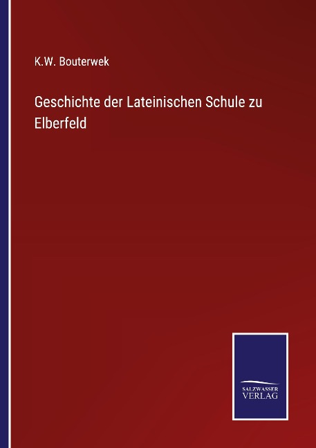 Geschichte der Lateinischen Schule zu Elberfeld - K. W. Bouterwek