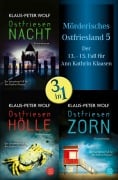 Ostfriesennacht / Ostfriesenhölle / Ostfriesenzorn - Mörderisches Ostfriesland V. Ann Kathrin Klaasens dreizehnter bis fünfzehnter Fall in einem Band - Klaus-Peter Wolf