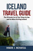 Cover-Bild zum Titel 'Iceland Travel Guide: The Ultimate List of Top Things to See and Do When Visiting Iceland' von 'Mark J. Nowell'