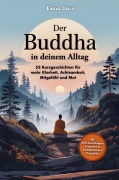 Cover-Bild zum Titel 'Der Buddha in deinem Alltag - 52 Kurzgeschichten für mehr Klarheit, Achtsamkeit, Mitgefühl und Mut' von 'Elena Dorn'