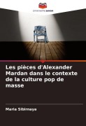 Cover-Bild zum Titel 'Les pièces d'Alexander Mardan dans le contexte de la culture pop de masse' von 'Maria Sibirnaya'