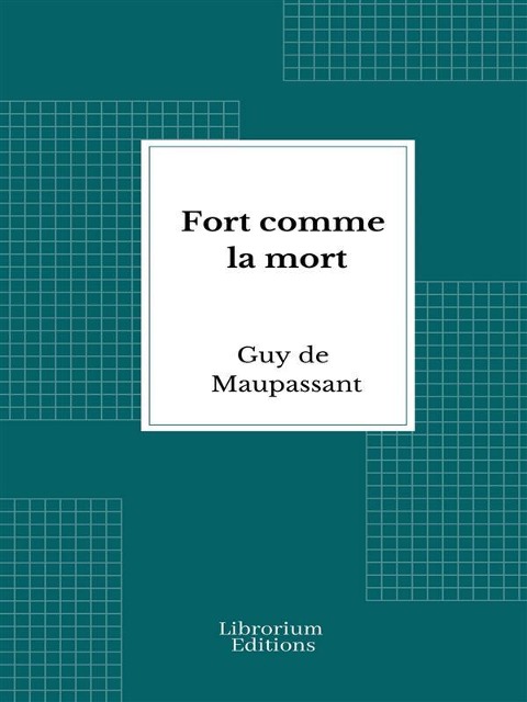 Fort comme la mort - Guy de Maupassant