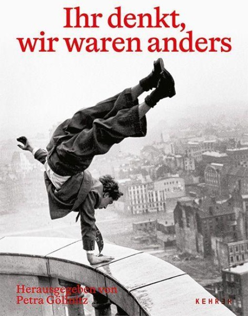 Ihr denkt, wir waren anders - 