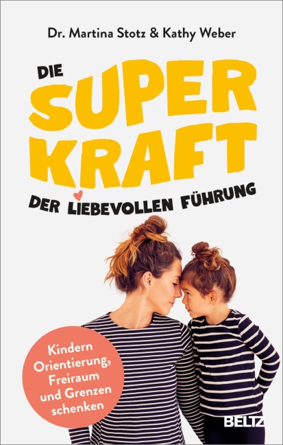 Die Superkraft der liebevollen Führung - Martina Stotz, Kathy Weber