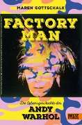 Factory Man. Die Lebensgeschichte des Andy Warhol - Maren Gottschalk